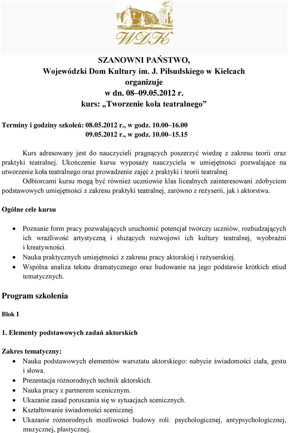 Ukończenie kursu wyposaży nauczyciela w umiejętności pozwalające na utworzenie koła teatralnego oraz prowadzenie zajęć z praktyki i teorii teatralnej.