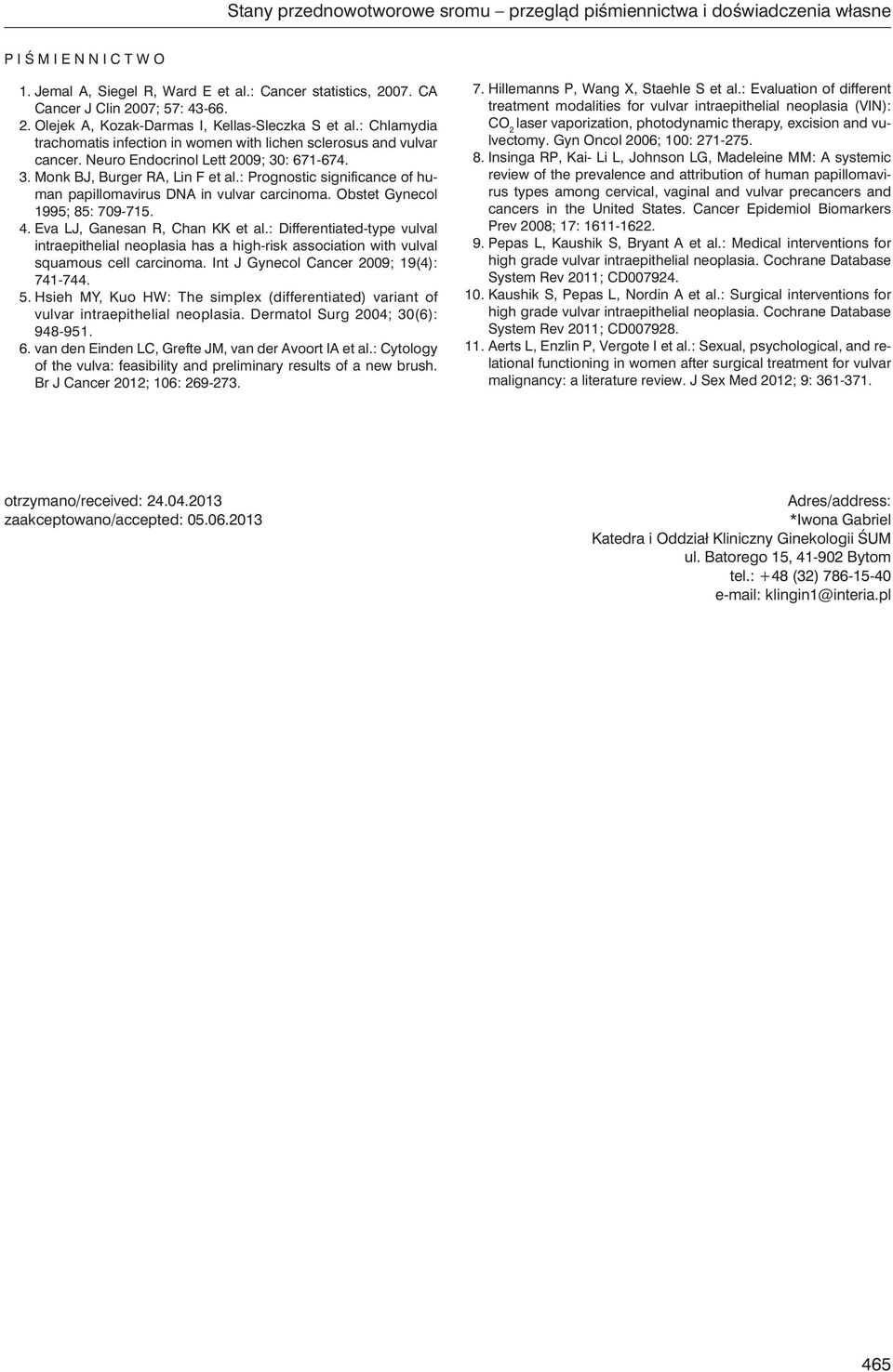 : Prognostic significance of human papillomavirus DNA in vulvar carcinoma. Obstet Gynecol 1995; 85: 709-715. 4. Eva LJ, Ganesan R, Chan KK et al.