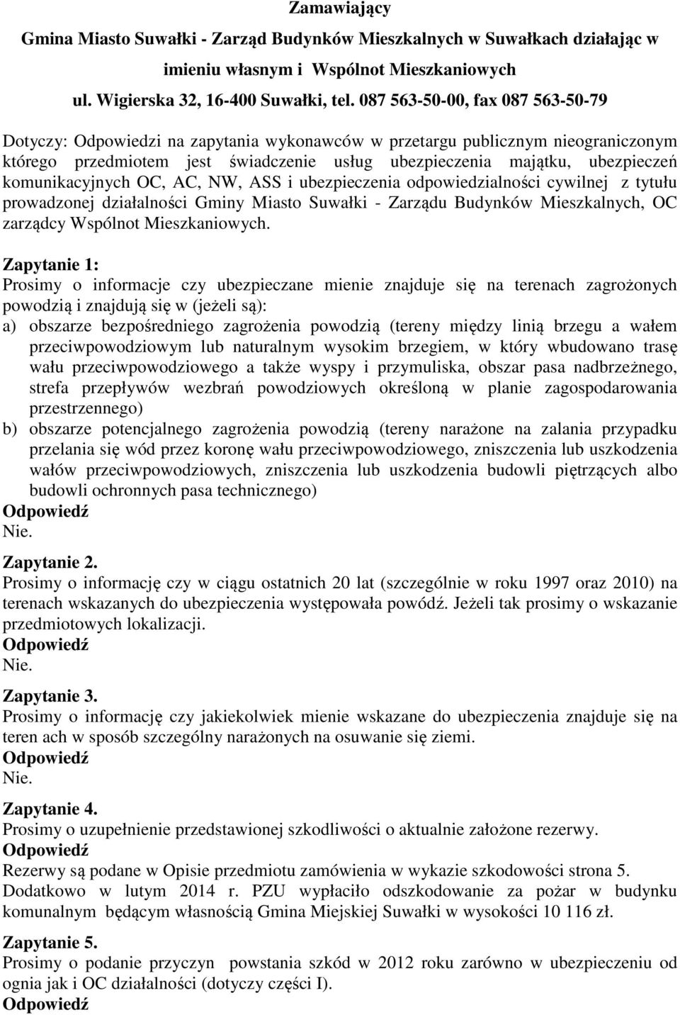 komunikacyjnych OC, AC, NW, ASS i ubezpieczenia odpowiedzialności cywilnej z tytułu prowadzonej działalności Gminy Miasto Suwałki - Zarządu Budynków Mieszkalnych, OC zarządcy Wspólnot Mieszkaniowych.