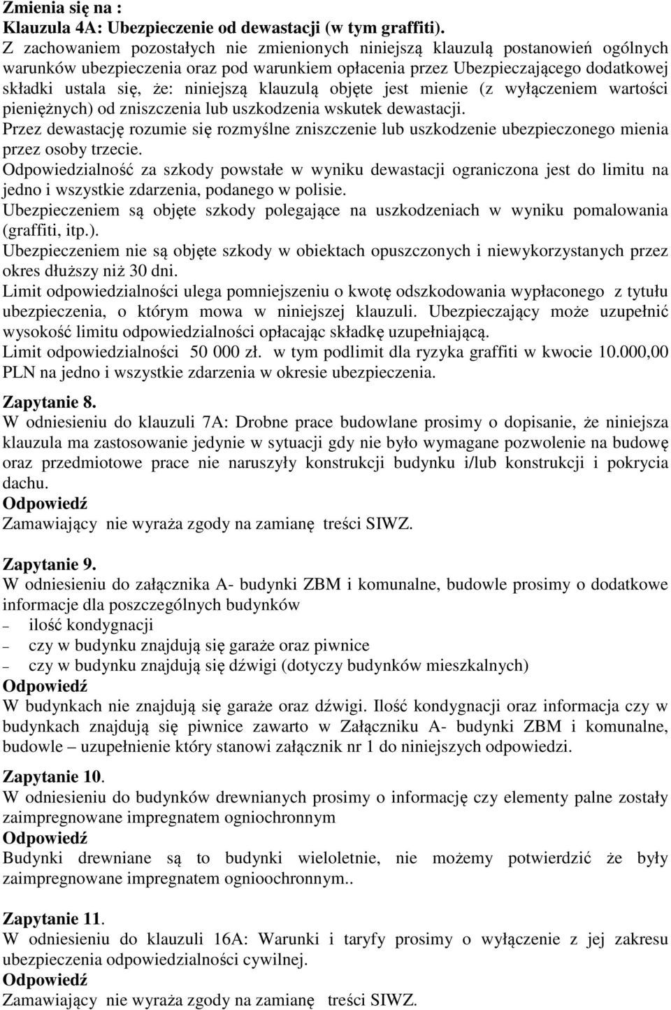 niniejszą klauzulą objęte jest mienie (z wyłączeniem wartości pieniężnych) od zniszczenia lub uszkodzenia wskutek dewastacji.