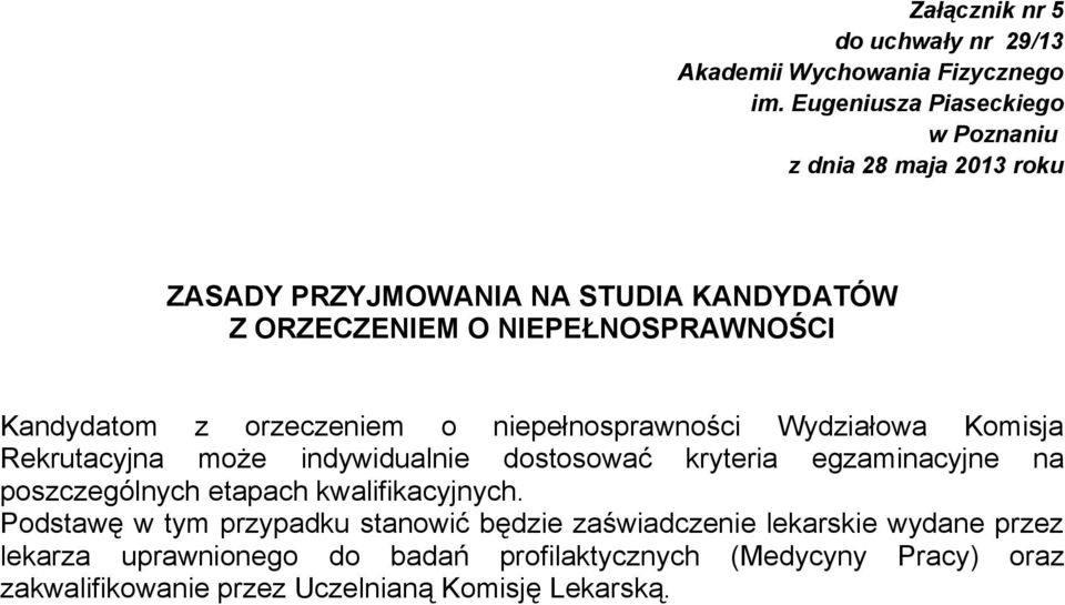 Kandydatom z orzeczeniem o niepełnosprawności Wydziałowa Komisja Rekrutacyjna może indywidualnie dostosować kryteria egzaminacyjne na