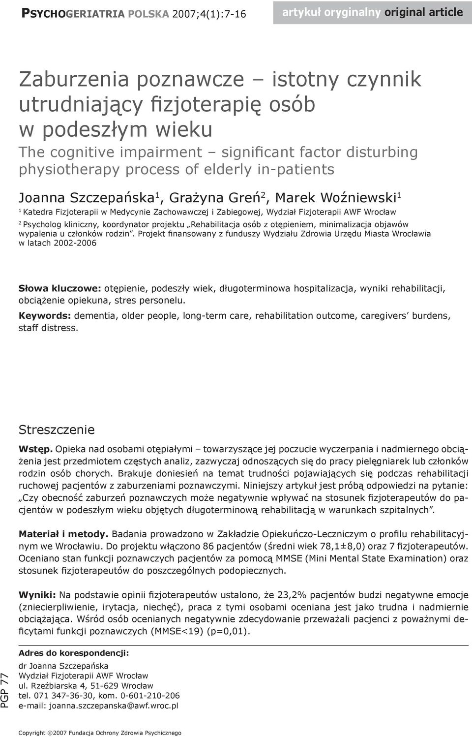 Fizjoterapii AWF Wrocław 2 Psycholog kliniczny, koordynator projektu Rehabilitacja osób z otępieniem, minimalizacja objawów wypalenia u członków rodzin.