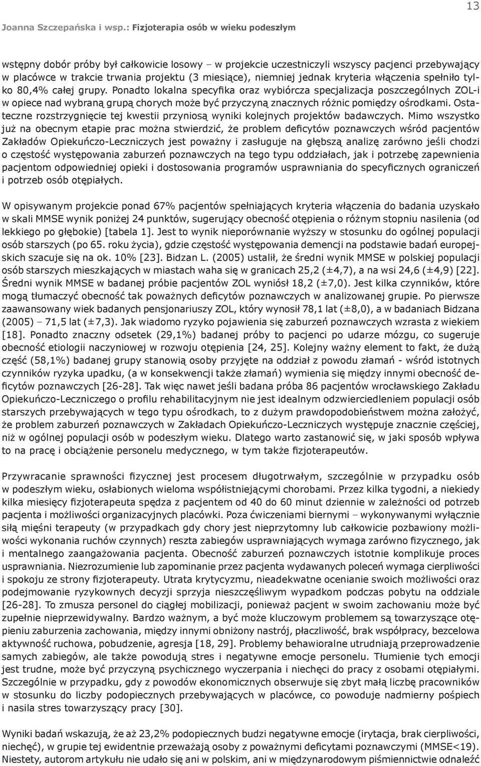 Ostateczne rozstrzygnięcie tej kwestii przyniosą wyniki kolejnych projektów badawczych.