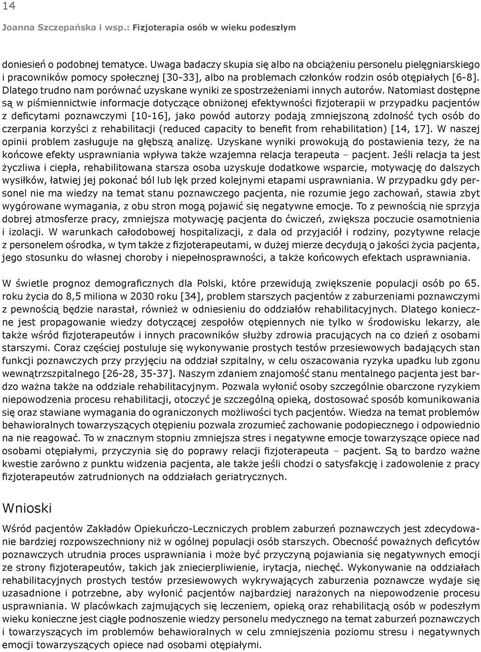 Dlatego trudno nam porównać uzyskane wyniki ze spostrzeżeniami innych autorów.