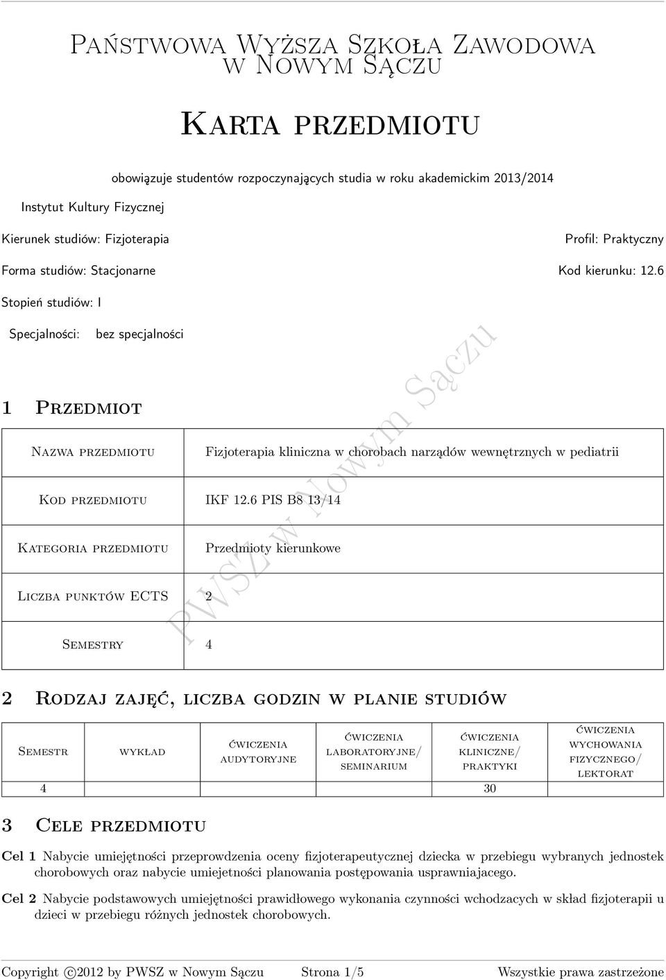 6 Stopień studiów: I Specjalności: bez specjalności 1 Przedmiot zwa przedmiotu Fizjoterapia kliniczna w chorobach narządów wewnętrznych w pediatrii Kod przedmiotu IKF 12.