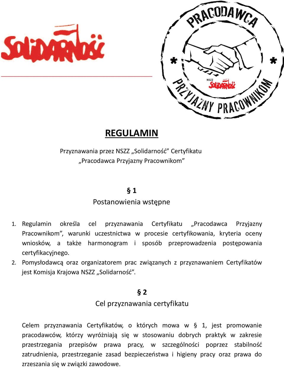 postępowania certyfikacyjnego. 2. Pomysłodawcą oraz organizatorem prac związanych z przyznawaniem Certyfikatów jest Komisja Krajowa NSZZ Solidarność.