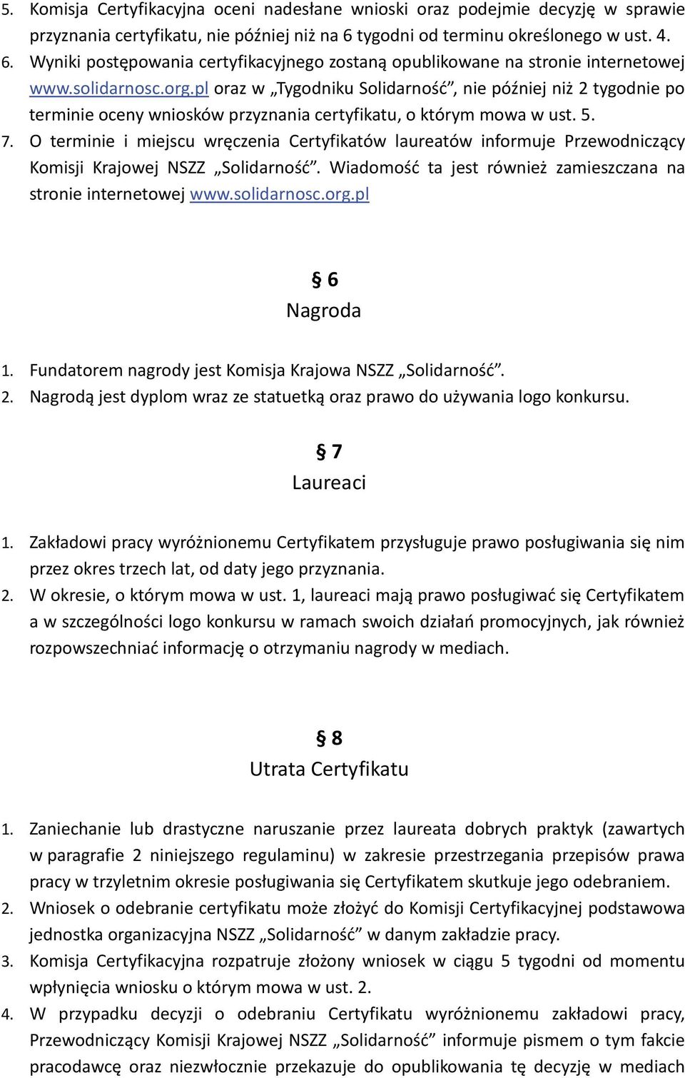 pl oraz w Tygodniku Solidarność, nie później niż 2 tygodnie po terminie oceny wniosków przyznania certyfikatu, o którym mowa w ust. 5. 7.