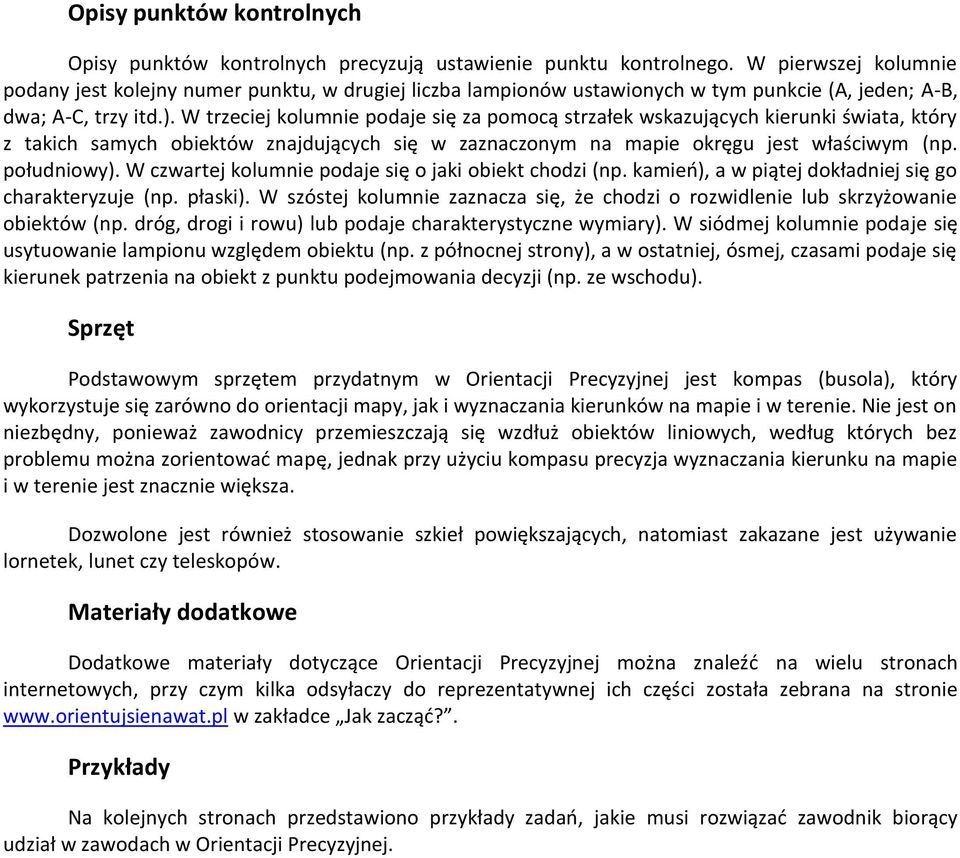 W trzeciej kolumnie podaje się za pomocą strzałek wskazujących kierunki świata, który z takich samych obiektów znajdujących się w zaznaczonym na mapie okręgu jest właściwym (np. południowy).