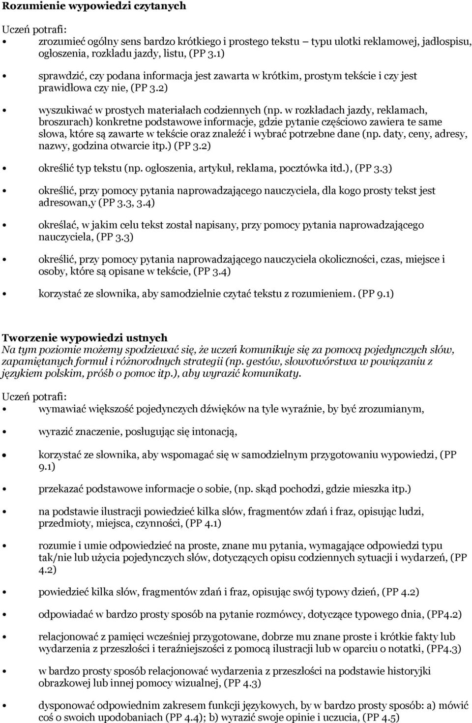 w rozkładach jazdy, reklamach, broszurach) konkretne podstawowe informacje, gdzie pytanie częściowo zawiera te same słowa, które są zawarte w tekście oraz znaleźć i wybrać potrzebne dane (np.