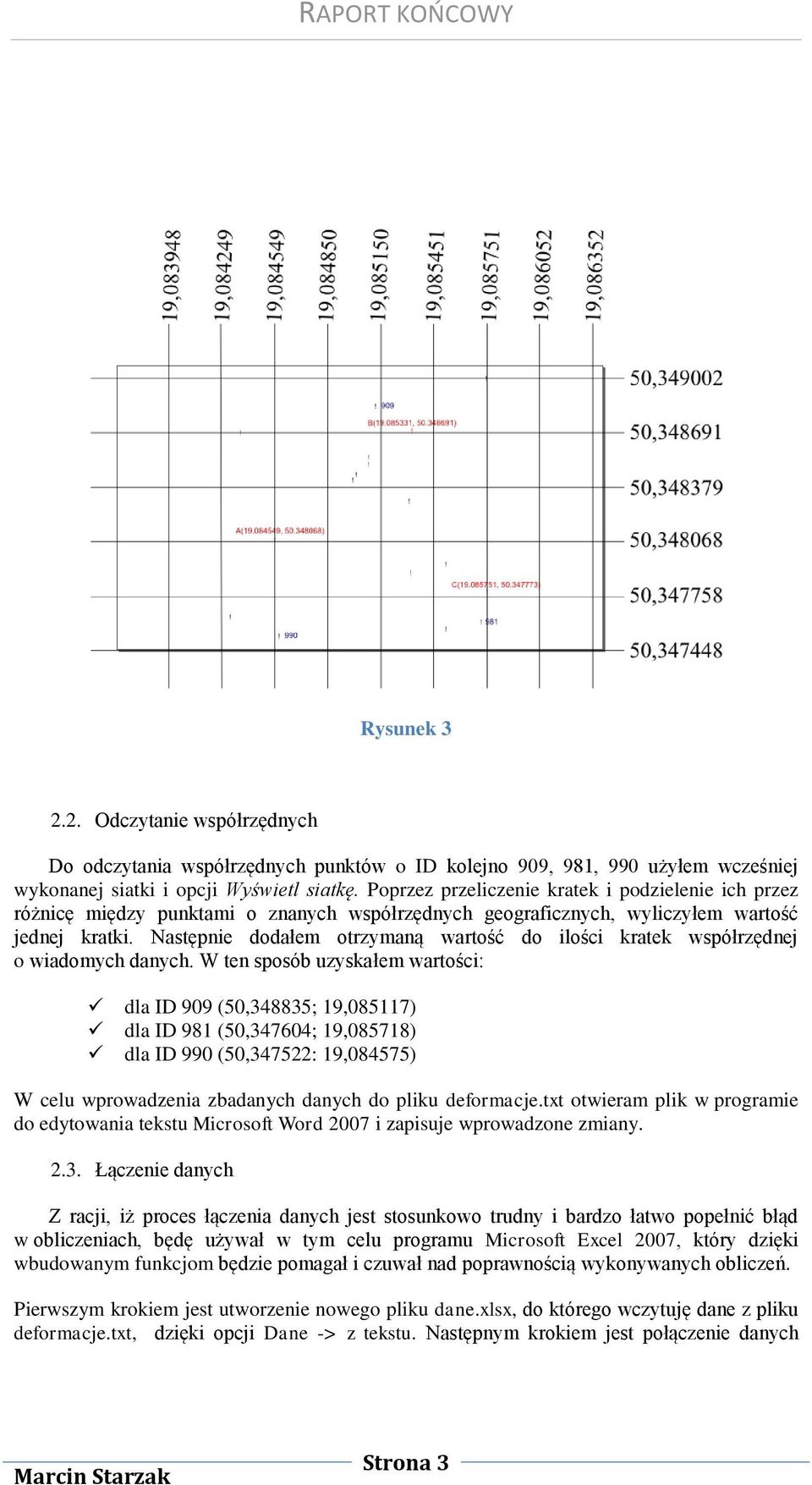 Następnie dodałem otrzymaną wartość do ilości kratek współrzędnej o wiadomych danych.