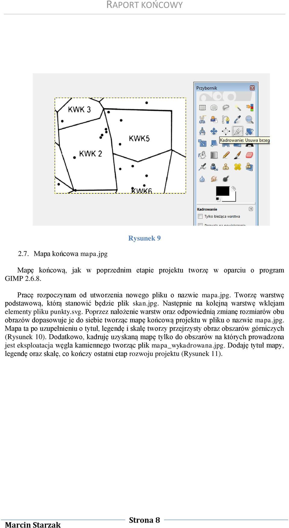 Poprzez nałożenie warstw oraz odpowiednią zmianę rozmiarów obu obrazów dopasowuje je do siebie tworząc mapę końcową projektu w pliku o nazwie mapa.jpg.
