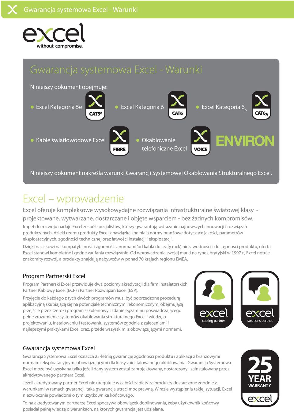 Excel wprowadzenie Excel oferuje kompleksowe wysokowydajne rozwiązania infrastrukturalne światowej klasy - projektowane, wytwarzane, dostarczane i objęte wsparciem - bez żadnych kompromisów.