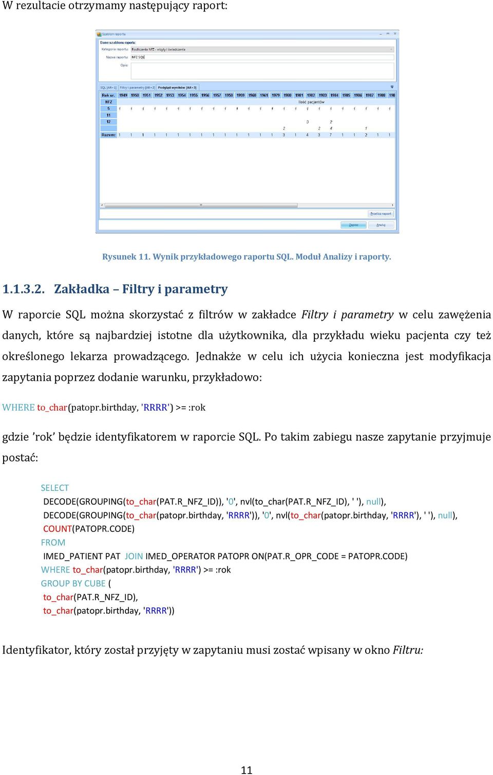 czy też określonego lekarza prowadzącego. Jednakże w celu ich użycia konieczna jest modyfikacja zapytania poprzez dodanie warunku, przykładowo: WHERE to_char(patopr.