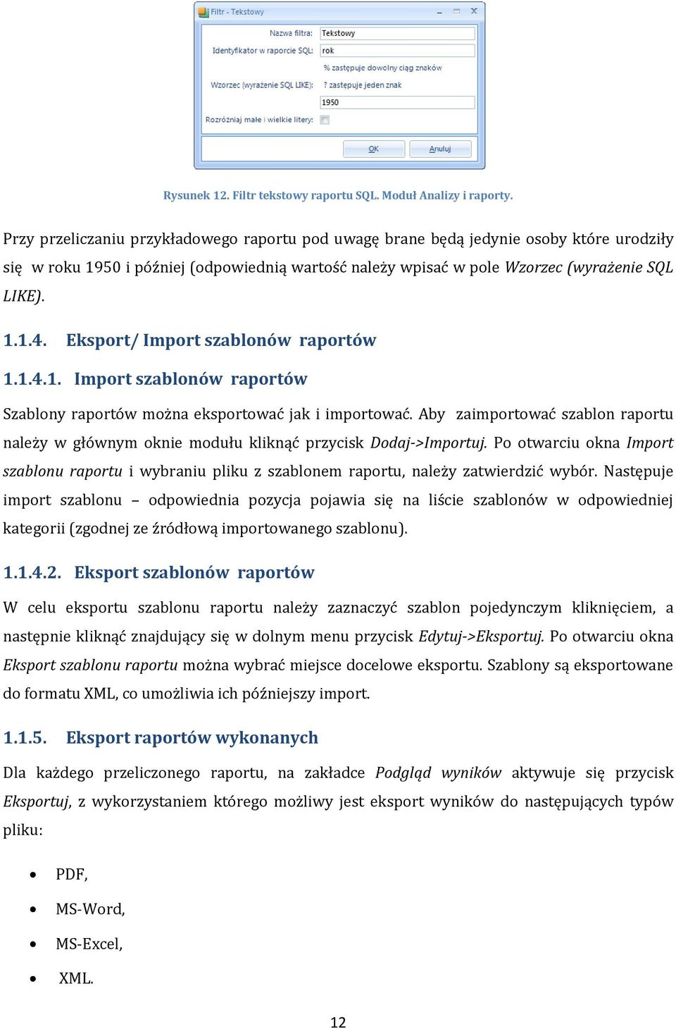 Eksport/ Import szablonów raportów 1.1.4.1. Import szablonów raportów Szablony raportów można eksportować jak i importować.