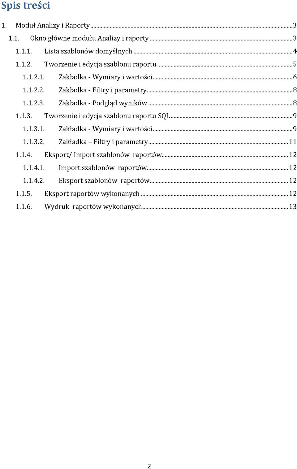 .. 8 1.1.3. Tworzenie i edycja szablonu raportu SQL... 9 1.1.3.1. Zakładka - Wymiary i wartości... 9 1.1.3.2. Zakładka Filtry i parametry... 11 1.1.4.