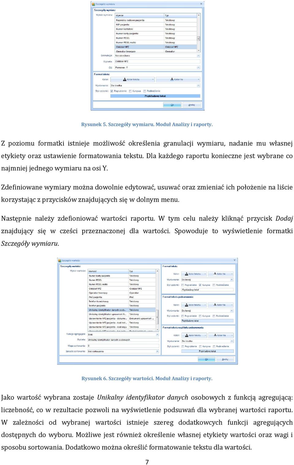 Zdefiniowane wymiary można dowolnie edytować, usuwać oraz zmieniać ich położenie na liście korzystając z przycisków znajdujących się w dolnym menu. Następnie należy zdefioniować wartości raportu.