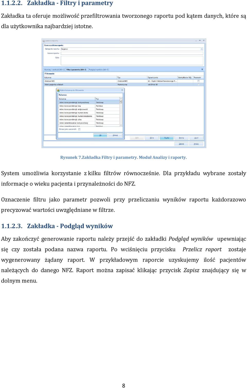 Oznaczenie filtru jako parametr pozwoli przy przeliczaniu wyników raportu każdorazowo precyzować wartości uwzględniane w filtrze. 1.1.2.3.