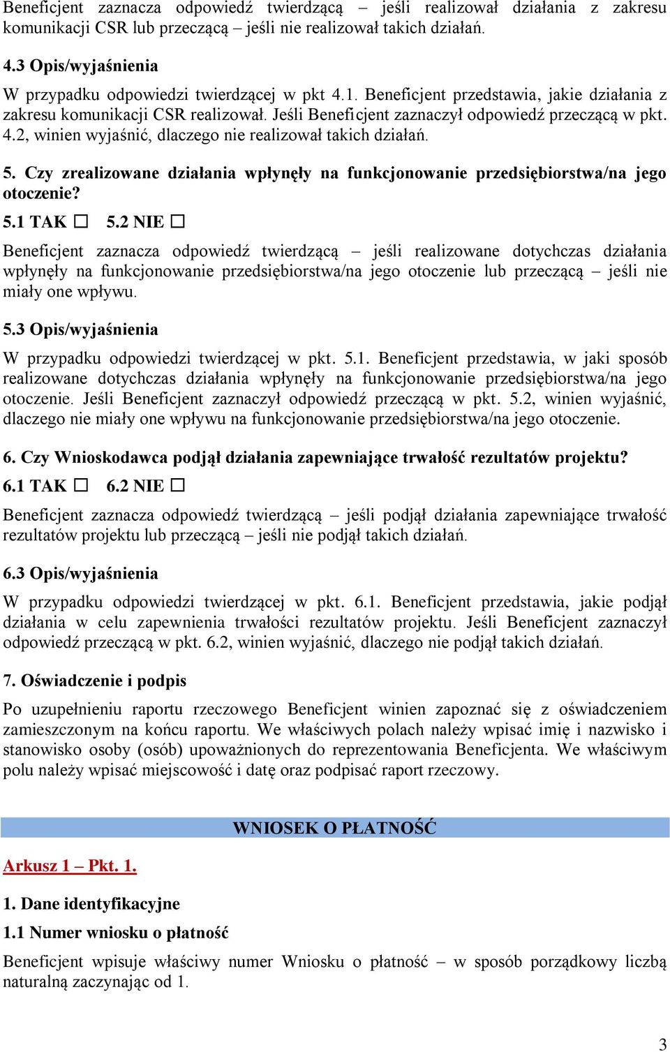 4.2, winien wyjaśnić, dlaczego nie realizował takich działań. 5. Czy zrealizowane działania wpłynęły na funkcjonowanie przedsiębiorstwa/na jego otoczenie? 5.1 TAK 5.