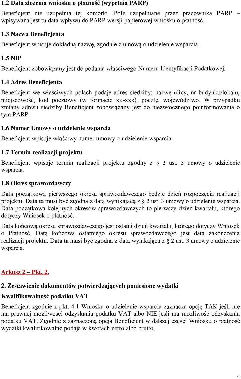 3 Nazwa Beneficjenta Beneficjent wpisuje dokładną nazwę, zgodnie z umową o udzielenie 1.