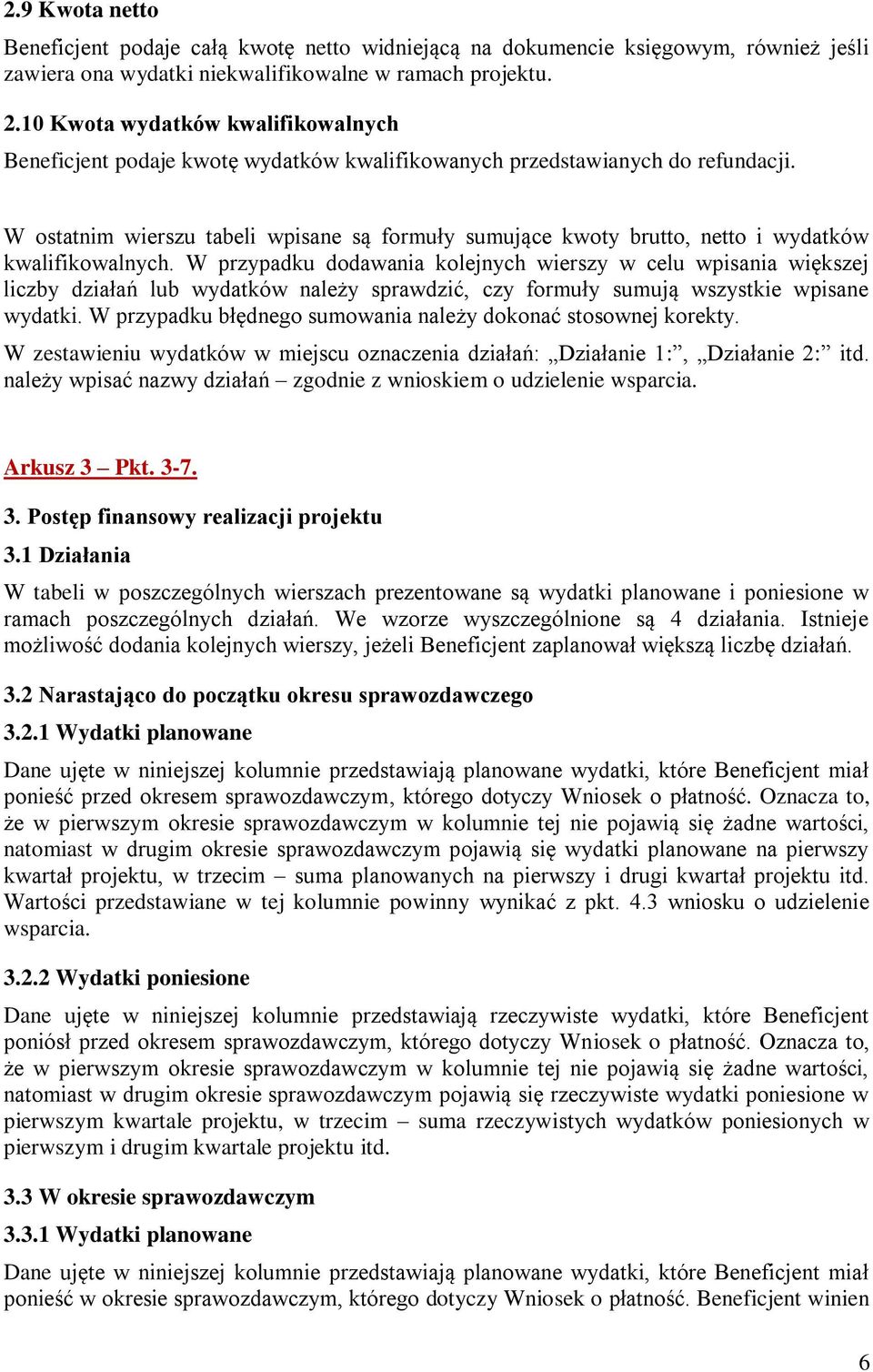 W ostatnim wierszu tabeli wpisane są formuły sumujące kwoty brutto, netto i wydatków kwalifikowalnych.