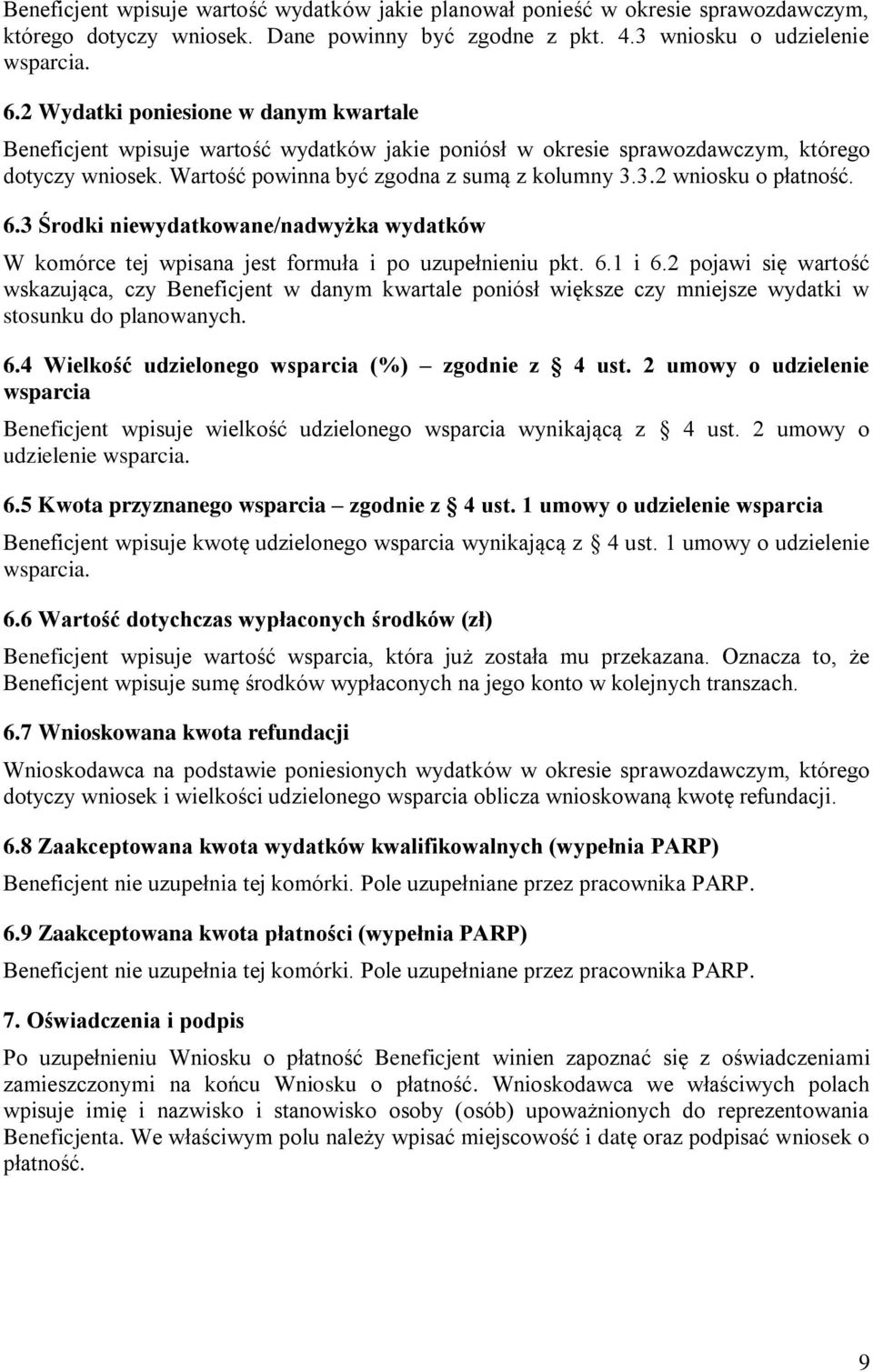 3.2 wniosku o płatność. 6.3 Środki niewydatkowane/nadwyżka wydatków W komórce tej wpisana jest formuła i po uzupełnieniu pkt. 6.1 i 6.