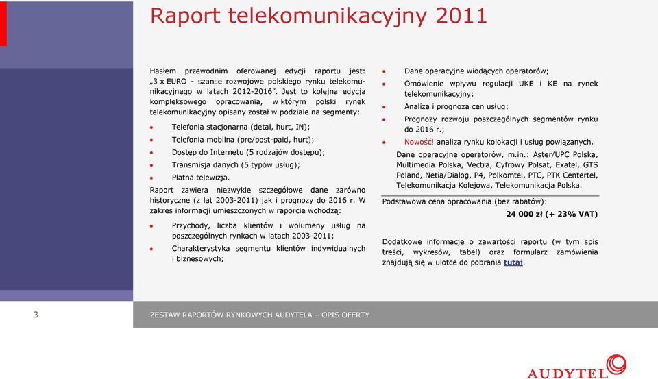 (pre/post-paid, hurt); Dostęp do Internetu (5 rodzajów dostępu); Transmisja danych (5 typów usług); Płatna telewizja.