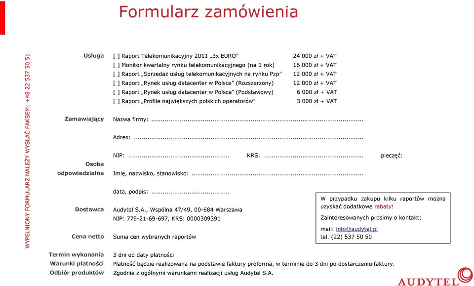 datacenter w Polsce (Podstawowy) 6 000 zł + VAT [ ] Raport Profile największych polskich operatorów 3 000 zł + VAT Zamawiający Nazwa firmy:... Adres:... Osoba odpowiedzialna NIP:... KRS:.