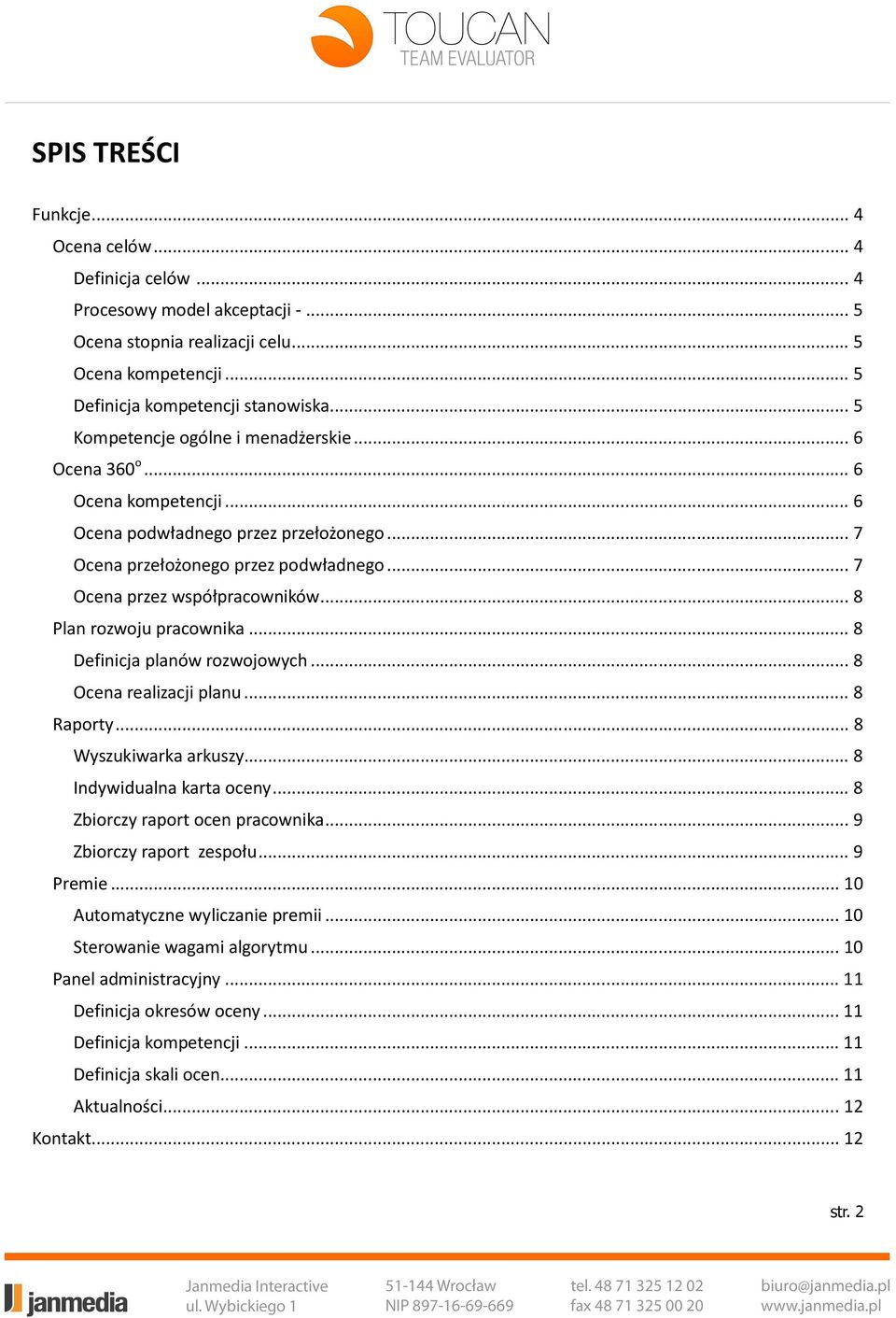 .. 8 Plan rozwoju pracownika... 8 Definicja planów rozwojowych... 8 Ocena realizacji planu... 8 Raporty... 8 Wyszukiwarka arkuszy... 8 Indywidualna karta oceny... 8 Zbiorczy raport ocen pracownika.