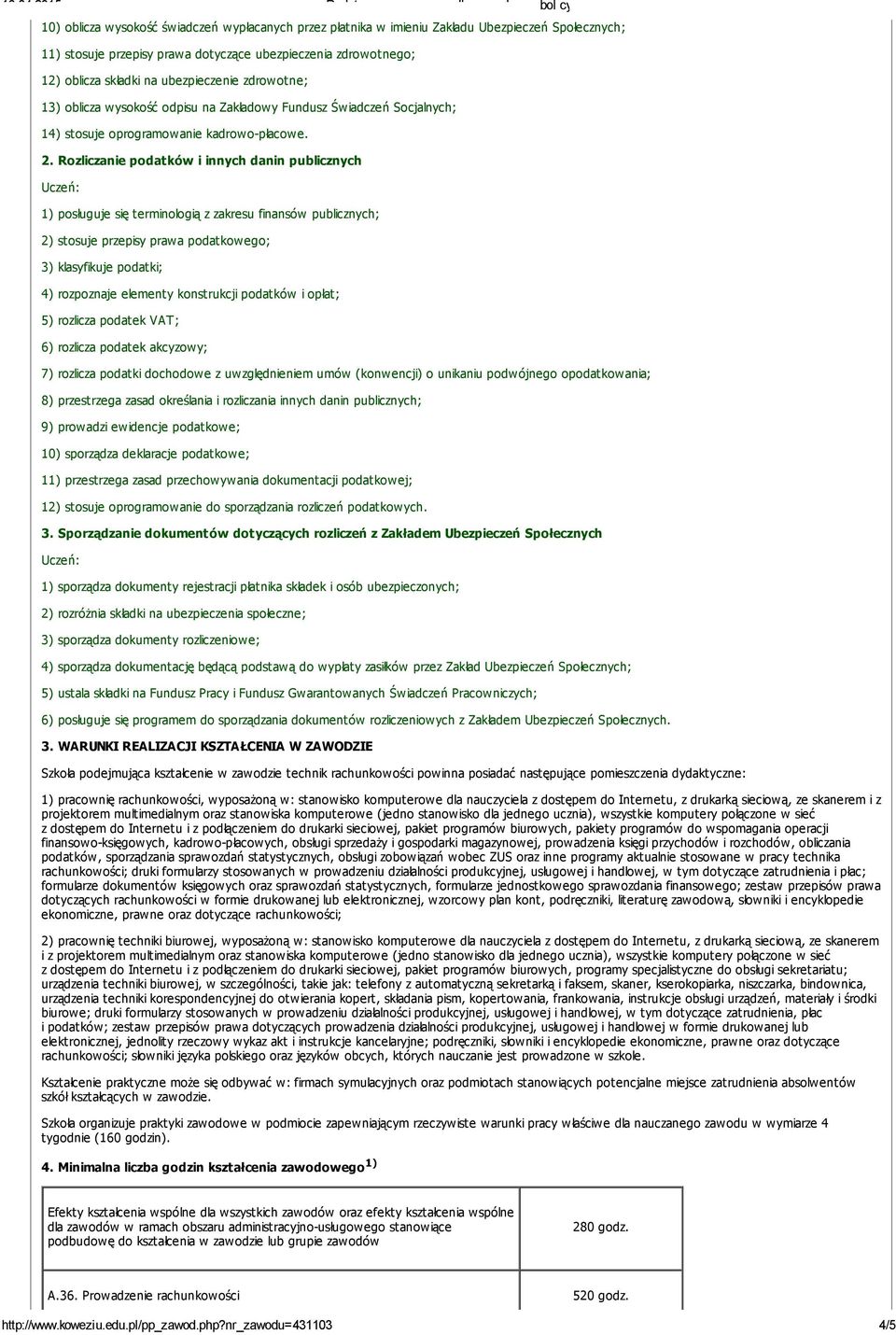 Rozliczanie podatków i innych danin publicznych 1) posługuje się terminologią z zakresu finansów publicznych; 2) stosuje przepisy prawa podatkowego; 3) klasyfikuje podatki; 4) rozpoznaje elementy