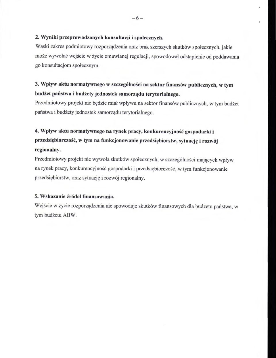 3. Wpływ aktu normatywnego w szczególności na sektor finansów publicznych, w tym budżet państwa i budżety jednostek samorządu terytorialnego.