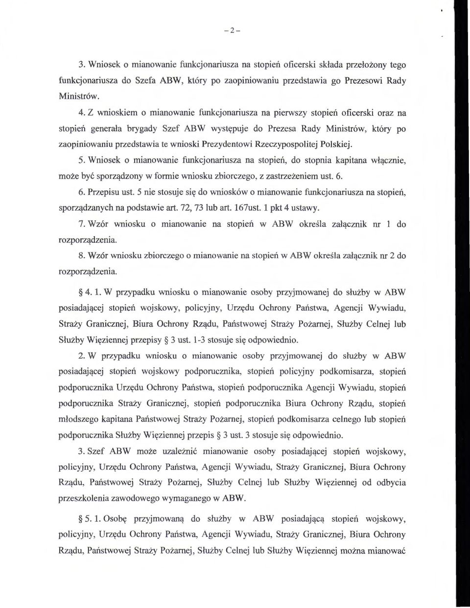 Prezydentowi Rzeczypospolitej Polskiej. 5. Wniosek o mianowanie funkcjonariusza na stopień, do stopnia kapitana włącznie, może być sporządzony w formie wniosku zbiorczego, z zastrzeżeniem ust. 6.