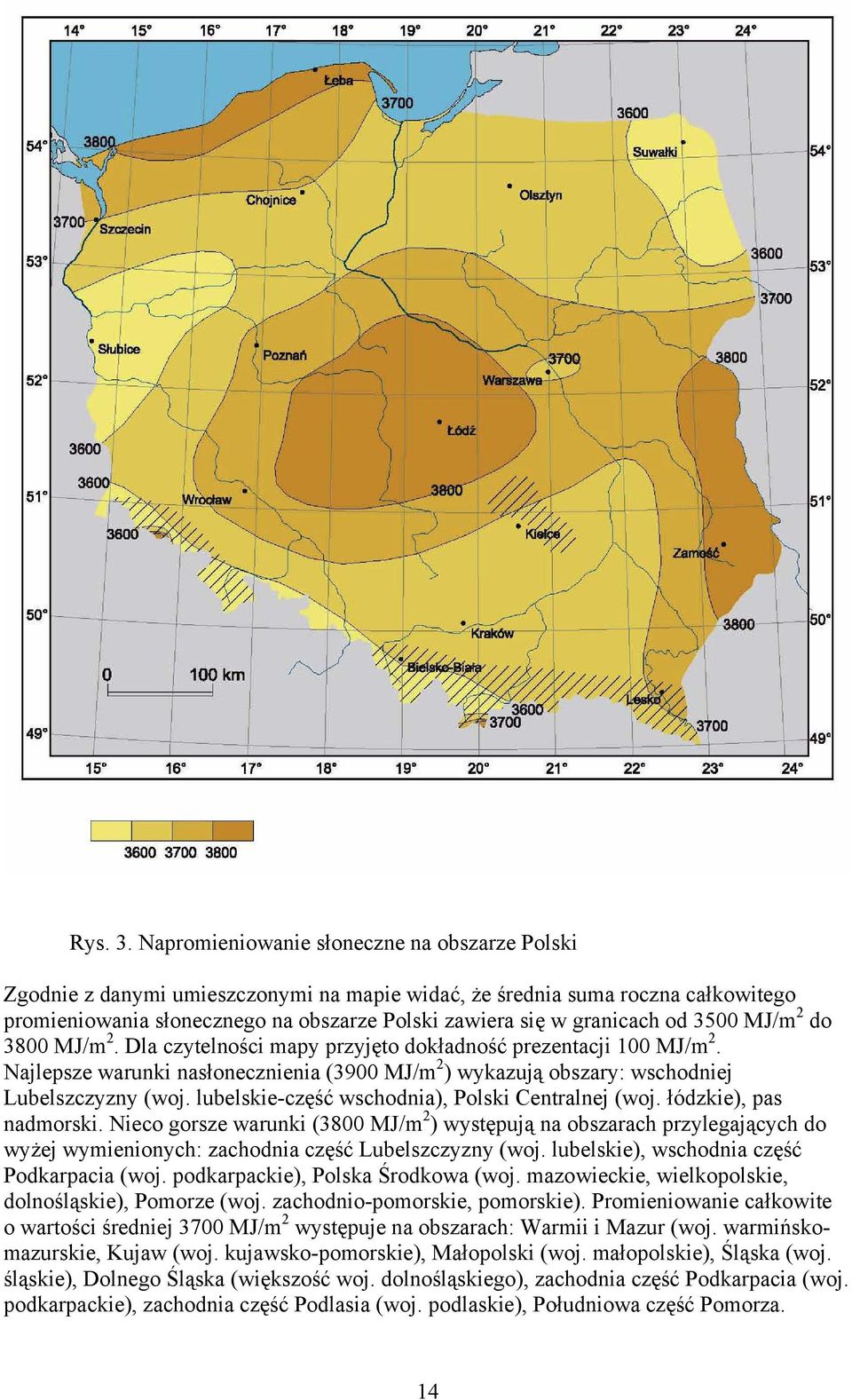 3800 MJ/m 2. Dla czytelości mapy przyjęto dokładość prezetacji 100 MJ/m 2. Najlepsze waruki asłoeczieia (3900 MJ/m 2 ) wykazują obszary: wschodiej Lubelszczyzy (woj.