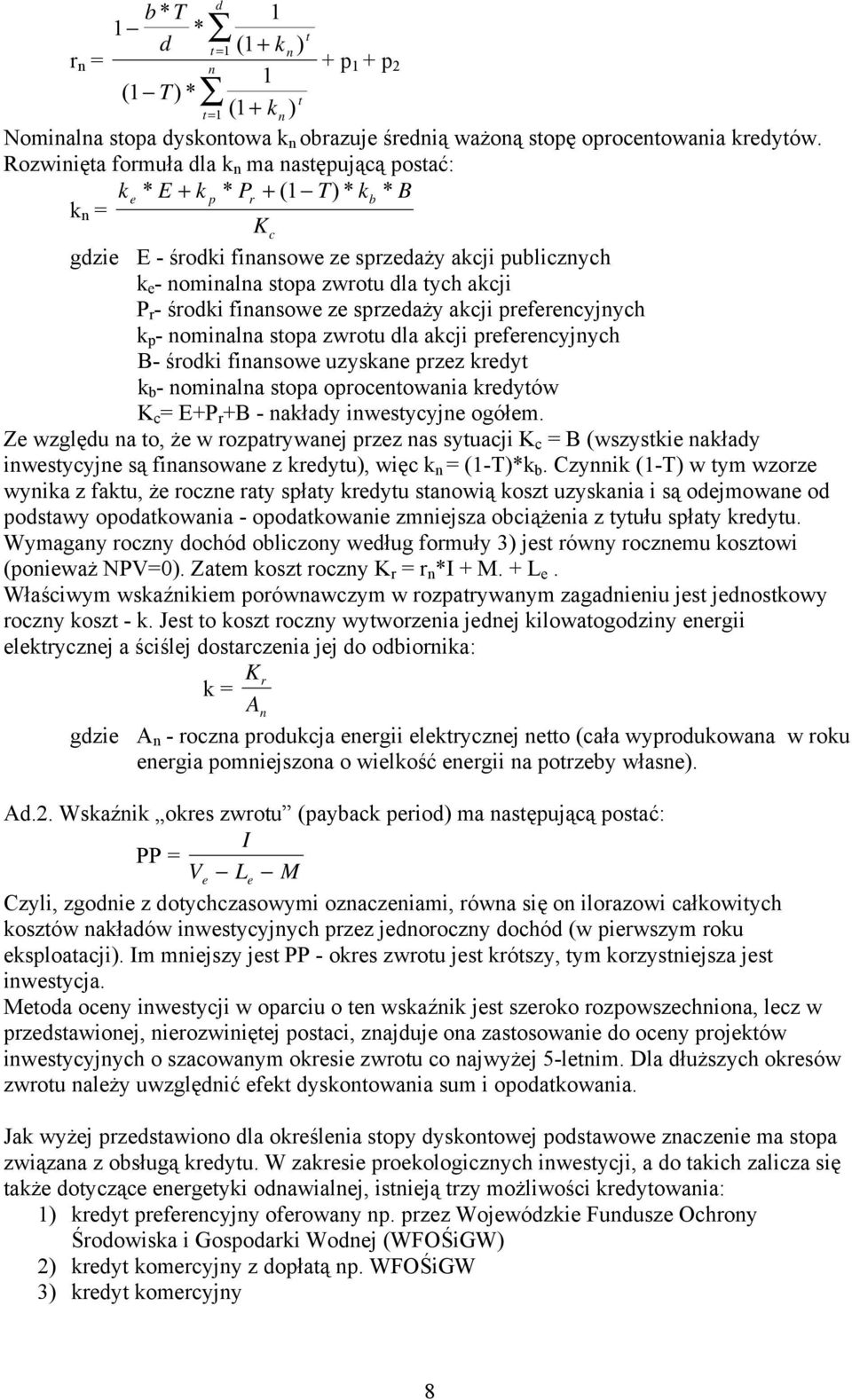 środki fiasowe ze sprzedaży akcji preferecyjych k p - omiala stopa zwrotu dla akcji preferecyjych B- środki fiasowe uzyskae przez kredyt k b - omiala stopa oprocetowaia kredytów K c = E+P r +B -