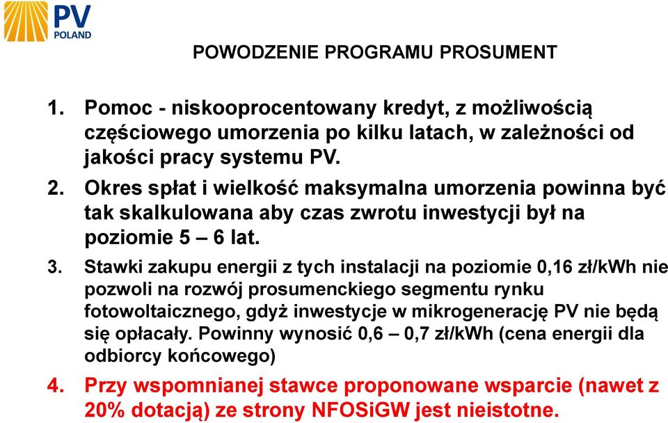 Stawki zakupu energii z tych instalacji na poziomie 0,16 zł/kwh nie pozwoli na rozwój prosumenckiego segmentu rynku fotowoltaicznego, gdyż inwestycje w