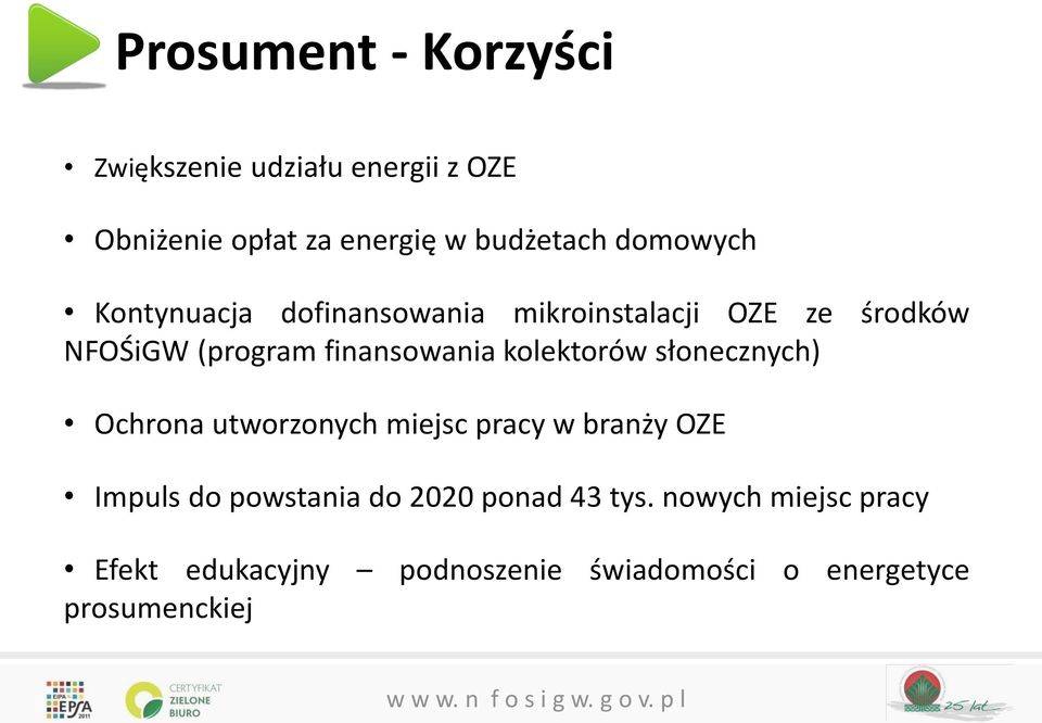 kolektorów słonecznych) Ochrona utworzonych miejsc pracy w branży OZE Impuls do powstania do 2020