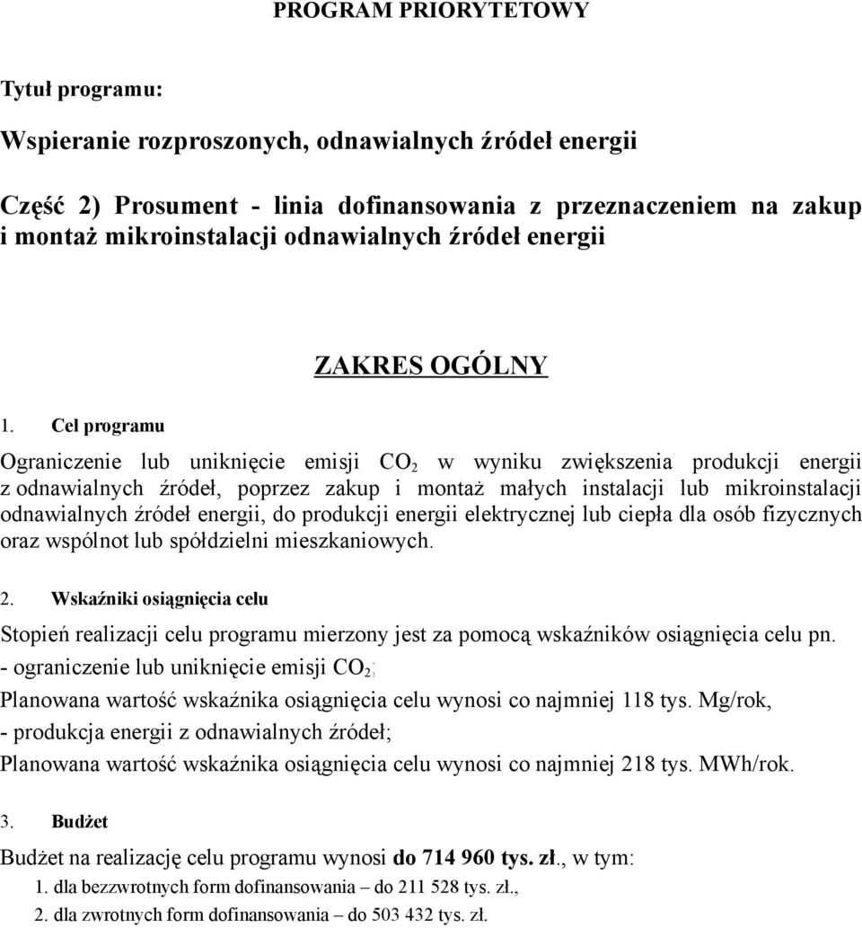 Cel programu Ograniczenie lub uniknięcie emisji CO 2 w wyniku zwiększenia produkcji energii z odnawialnych źródeł, poprzez zakup i montaŝ małych instalacji lub mikroinstalacji odnawialnych źródeł