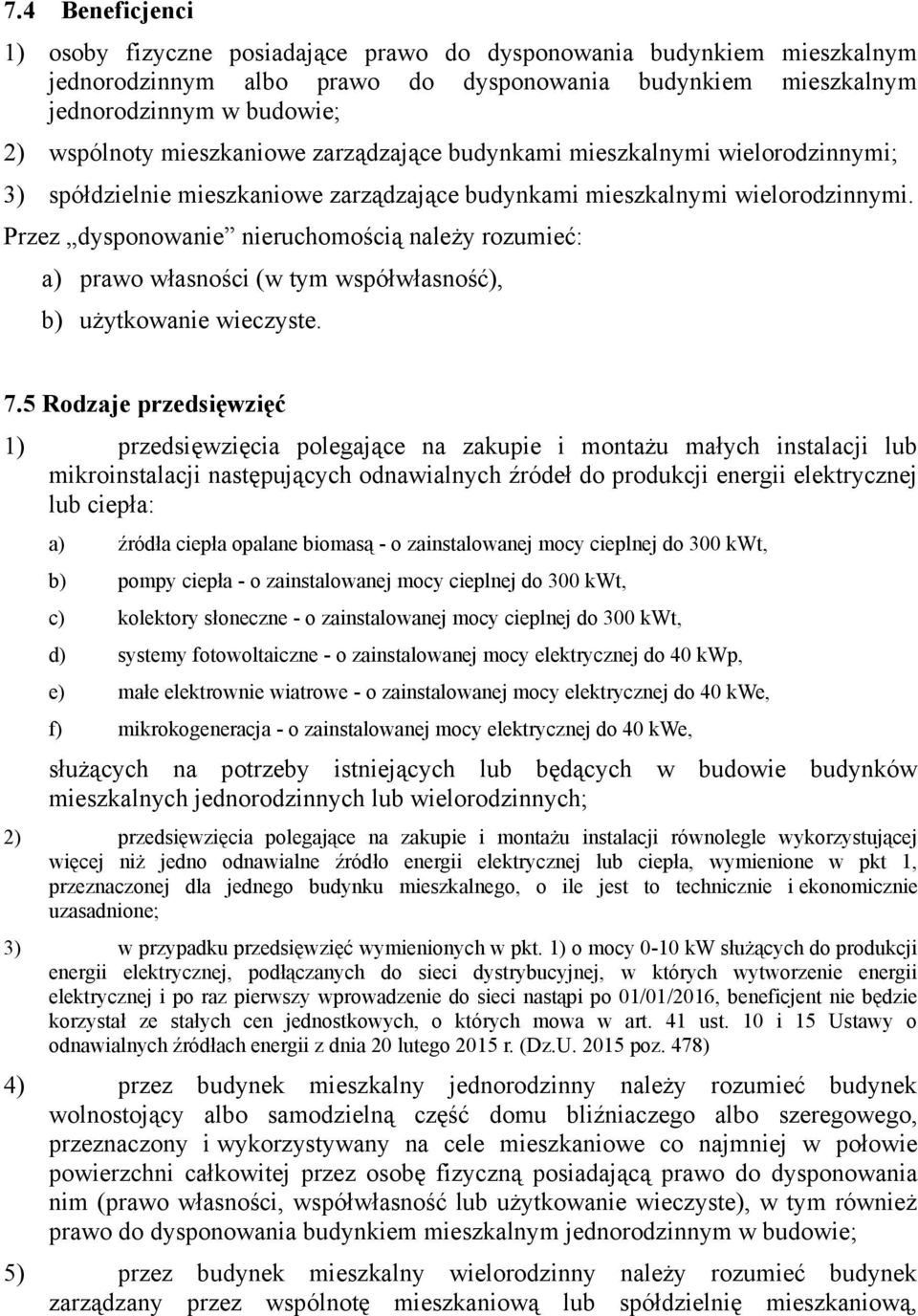 Przez dysponowanie nieruchomością naleŝy rozumieć: a) prawo własności (w tym współwłasność), b) uŝytkowanie wieczyste. 7.