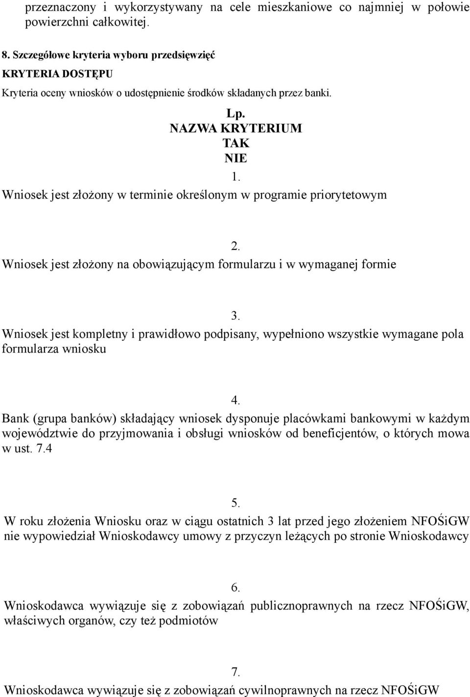 Wniosek jest złoŝony w terminie określonym w programie priorytetowym 2. Wniosek jest złoŝony na obowiązującym formularzu i w wymaganej formie 3.