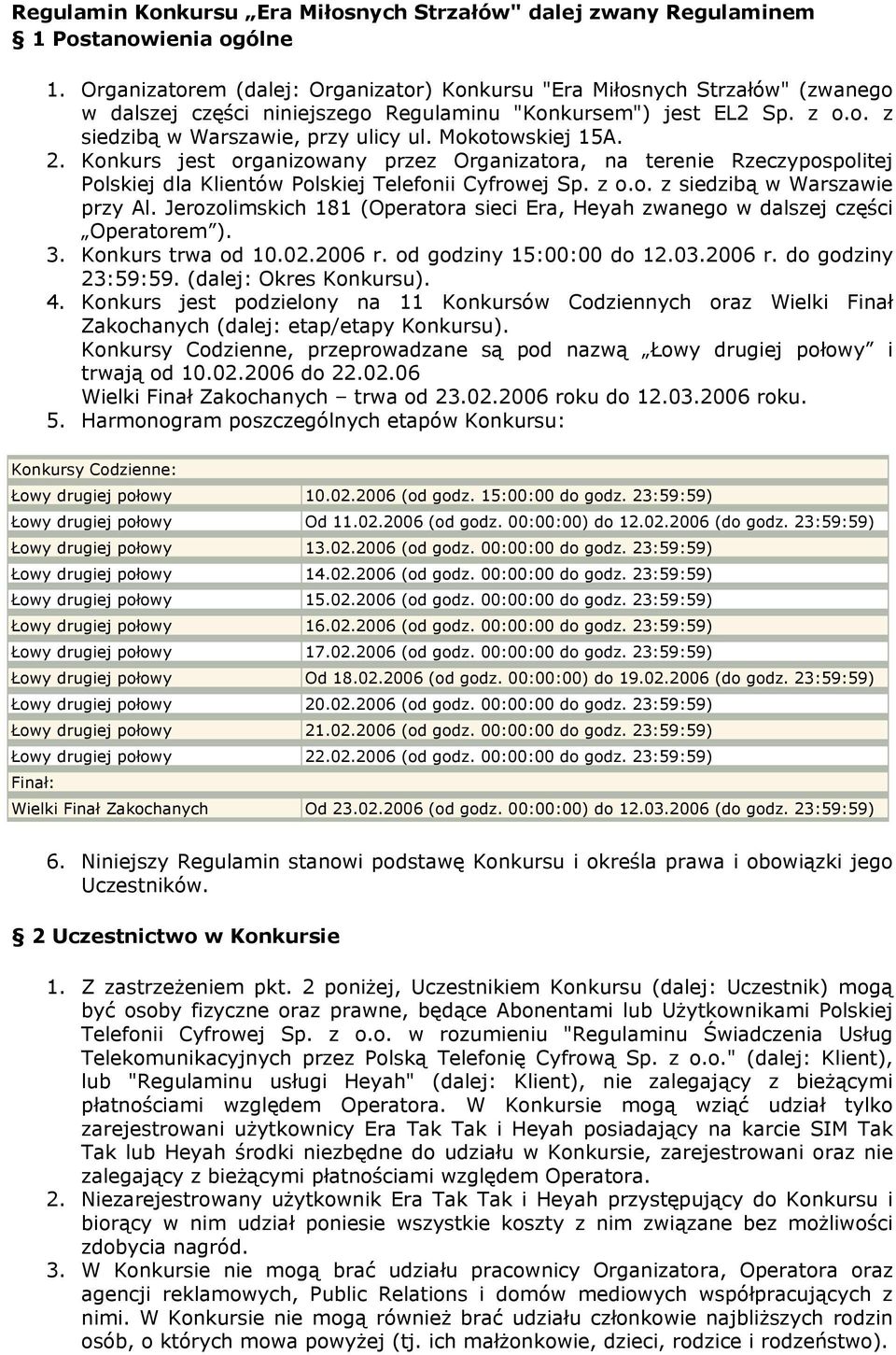 Mokotowskiej 15A. 2. Konkurs jest organizowany przez Organizatora, na terenie Rzeczypospolitej Polskiej dla Klientów Polskiej Telefonii Cyfrowej Sp. z o.o. z siedzibą w Warszawie przy Al.