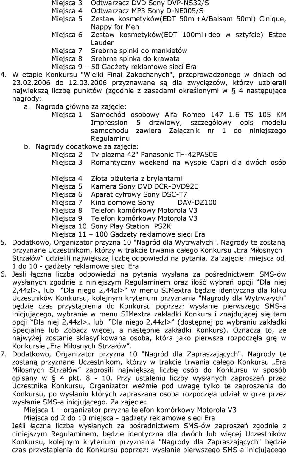 W etapie Konkursu "Wielki Finał Zakochanych", przeprowadzonego w dniach od 23.02.2006 do 12.03.