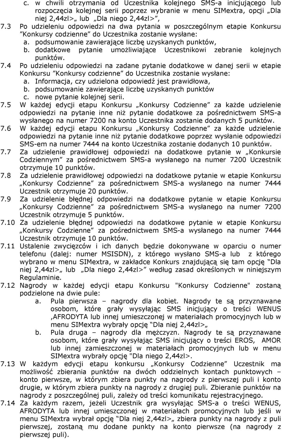 dodatkowe pytanie umożliwiające Uczestnikowi zebranie kolejnych punktów. 7.