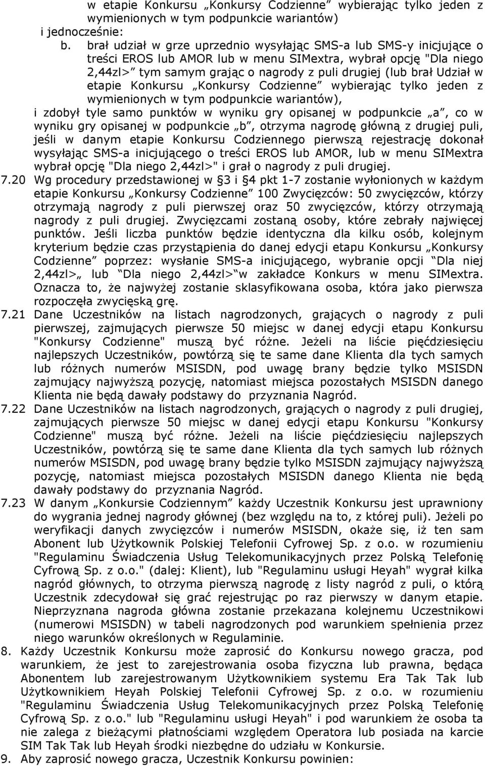 Udział w etapie Konkursu Konkursy Codzienne wybierając tylko jeden z wymienionych w tym podpunkcie wariantów), i zdobył tyle samo punktów w wyniku gry opisanej w podpunkcie a, co w wyniku gry