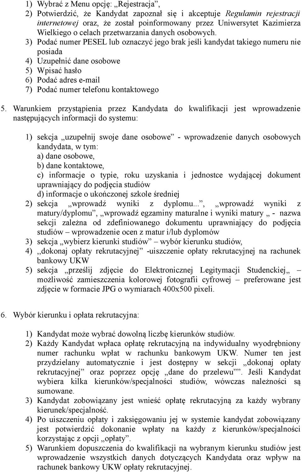 3) Podać numer PESEL lub oznaczyć jego brak jeśli kandydat takiego numeru nie posiada 4) Uzupełnić dane osobowe 5) Wpisać hasło 6) Podać adres e-mail 7) Podać numer telefonu kontaktowego 5.