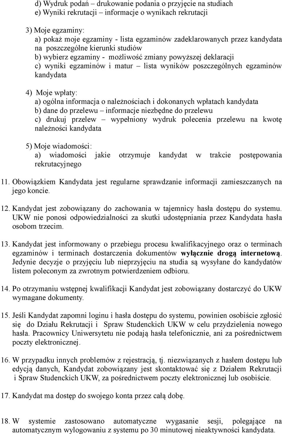 ogólna informacja o należnościach i dokonanych wpłatach kandydata b) dane do przelewu informacje niezbędne do przelewu c) drukuj przelew wypełniony wydruk polecenia przelewu na kwotę należności