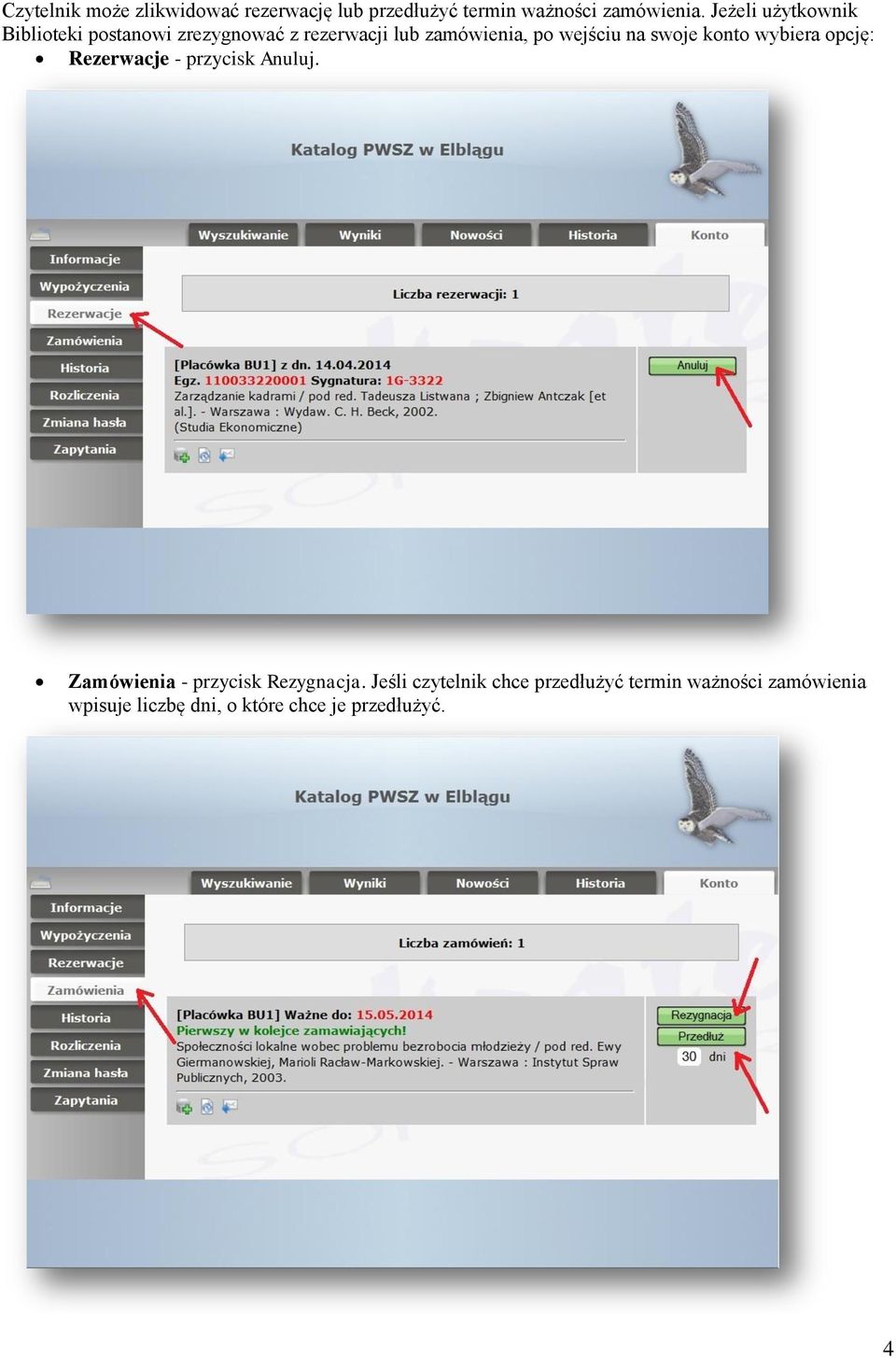 swoje konto wybiera opcję: Rezerwacje - przycisk Anuluj. Zamówienia - przycisk Rezygnacja.