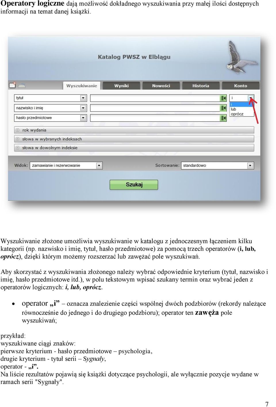 nazwisko i imię, tytuł, hasło przedmiotowe) za pomocą trzech operatorów (i, lub, oprócz), dzięki którym możemy rozszerzać lub zawężać pole wyszukiwań.