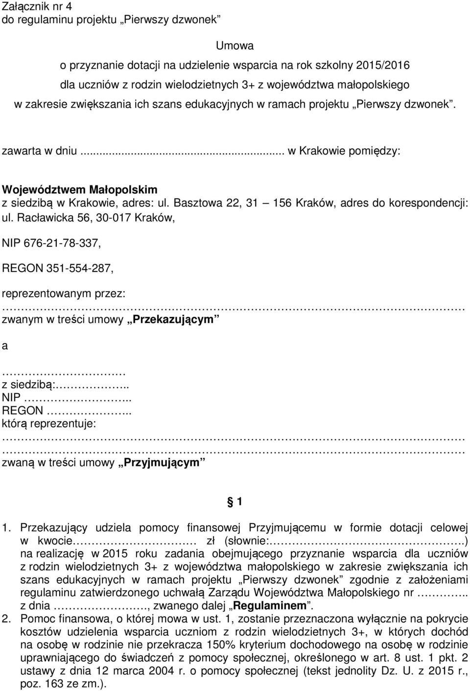 Basztowa 22, 31 156 Kraków, adres do korespondencji: ul. Racławicka 56, 30-017 Kraków, NIP 676-21-78-337, REGON 351-554-287, reprezentowanym przez: zwanym w treści umowy Przekazującym a z siedzibą:.