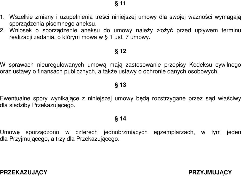 12 W sprawach nieuregulowanych umową mają zastosowanie przepisy Kodeksu cywilnego oraz ustawy o finansach publicznych, a także ustawy o ochronie danych osobowych.