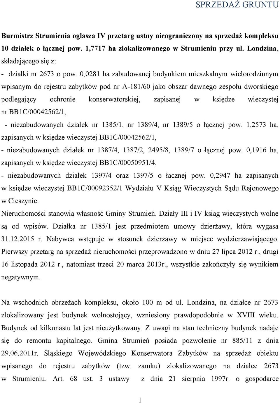 0,0281 ha zabudowanej budynkiem mieszkalnym wielorodzinnym wpisanym do rejestru zabytków pod nr A-181/60 jako obszar dawnego zespołu dworskiego podlegający ochronie konserwatorskiej, zapisanej w