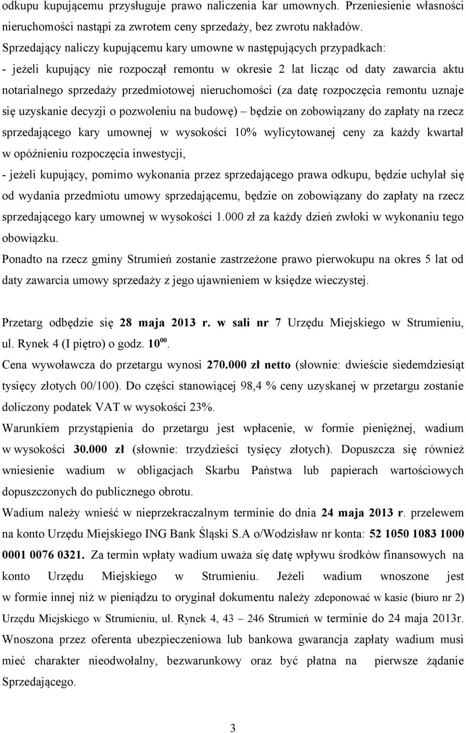 nieruchomości (za datę rozpoczęcia remontu uznaje się uzyskanie decyzji o pozwoleniu na budowę) będzie on zobowiązany do zapłaty na rzecz sprzedającego kary umownej w wysokości 10% wylicytowanej ceny